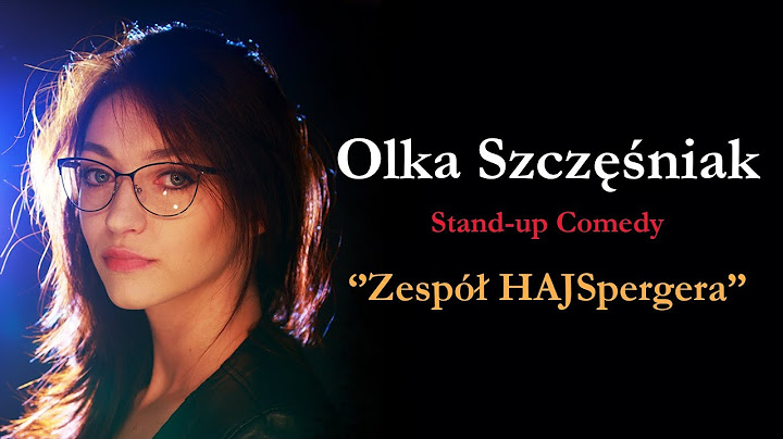 OLKA SZCZĘŚNIAK | Zespół HAJSpergera  I STAND-UP 2019