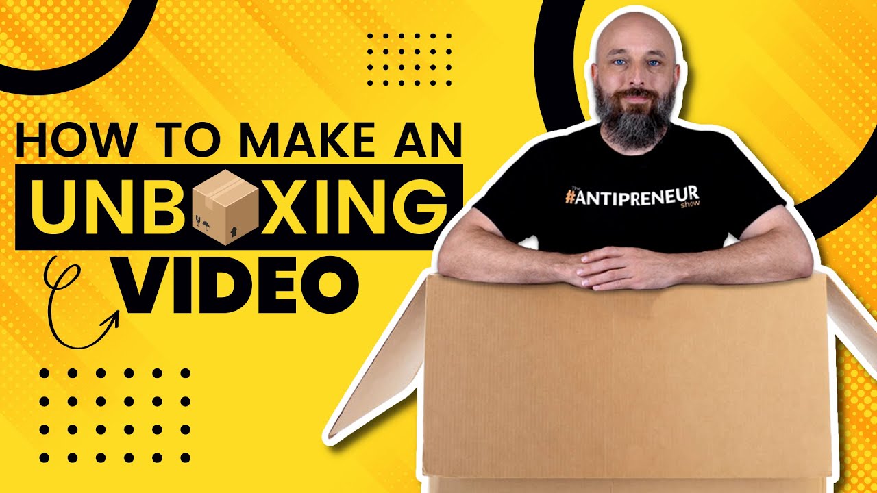 17 Proven Tips For A Great Unboxing Video in 2021