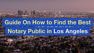 Guide On How to Find the Best Notary Public in Los Angeles