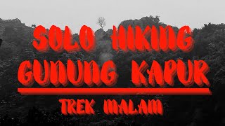 Solo Hiking Gunung Kapur, Trek Malam.