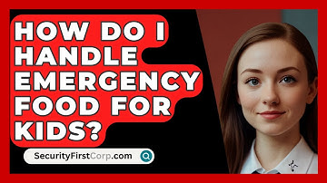 How Do I Handle Emergency Food For Kids? - SecurityFirstCorp.com
