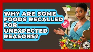 Why Are Some Foods Recalled For Unexpected Reasons? - Food Safety Kitchen