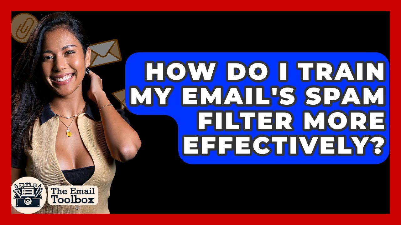 How Do I Train My Email's Spam Filter More Effectively? - TheEmailToolbox.com