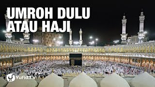 Berangkat Umrah Dulu Atau Haji? - Ustadz Abdullah Taslim