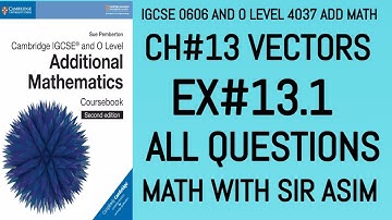 Additional Math IGCSE 0606 and O levels 4037 Ch#13 ( Vectors ). Ex 13.1 All Questions. Lecture# 244.