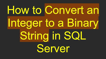 How to Convert an Integer to a Binary String in SQL Server