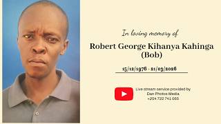 In Loving Memory of Robert George Kihanya Kahinga (Bob) |1976-2026