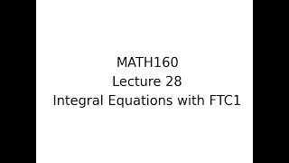 MATH160 Lecture 28 Integral Equations with FTC1