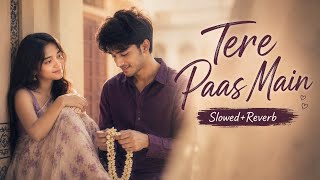 Tere Paas Main (Slowed+Reverb) | Deepali Sahay | Main Vapas Aaunga | Selenophile 