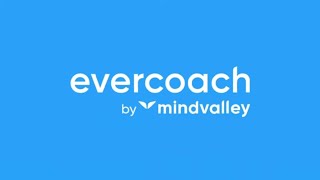 Welcome to Evercoach by Mindvalley