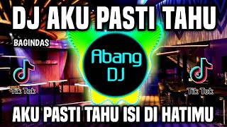 DJ AKU PASTI TAHU REMIX FULL BASS VIRAL TIKTOK TERBARU 2022 AKU PASTI TAHU ISI DI HATIMU