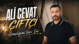 ALİ CEVAT ÇİFTÇİ - GENÇLİĞİMİ GERİ VER