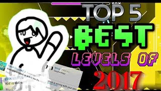 Top 5 BEST Levels of 2017 - Geometry Dash