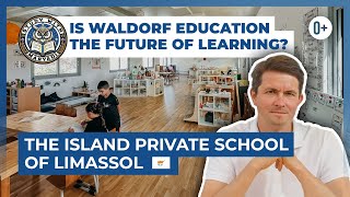 Waldorf Education / Progressive Schools vs Traditional Learning / Island Private School Cyprus