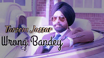Wrong Bandey || Tarsem Jassar || Kulbir Jhinjer || Deep Jandu || New Punjabi Songs 2018