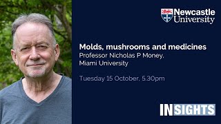 Molds, mushrooms and medicines by Professor Nicholas P Money