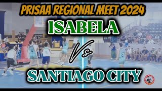 ISABELA VS SANTIAGO CITY | prisaa regional meet 2024 | region2