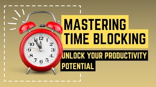 Mastering Time Blocking | Unlock Your Productivity Potential