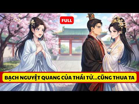 FULL: “Bạch Nguyệt Quang Của Thái Tử… Cuối Cùng Vẫn Thua Ta!” Hoạt Hình Trung Quốc