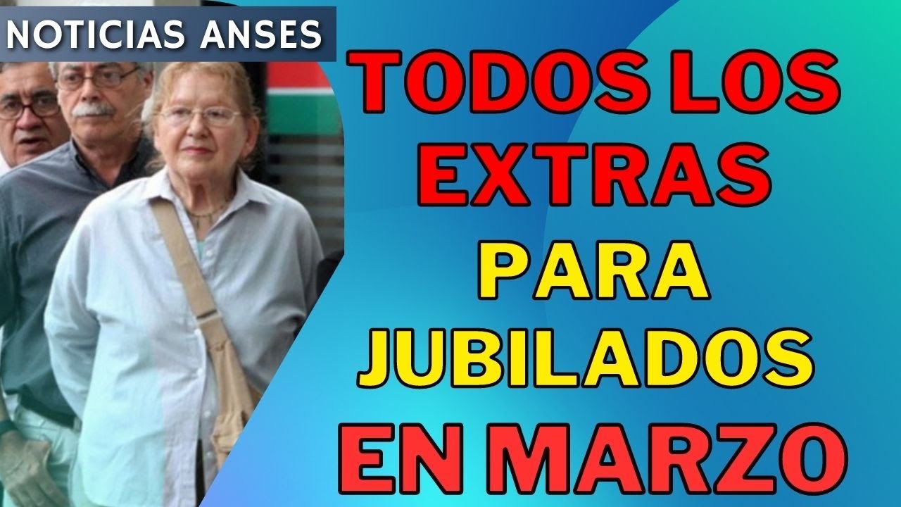 🔥 EXTRAS DE MARZO PARA JUBILADOS Y PENSIONADOS ANSES | BONO, AUMENTO Y ...
