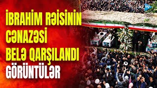 İranın mərhum prezidentinin dəfn mərasimi, minlərlə insan meydanlara çıxdı - GÖRÜNTÜLƏR