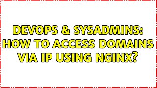 DevOps & SysAdmins: How to access domains via IP using nginx?
