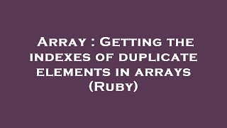 Array : Getting the indexes of duplicate elements in arrays (Ruby)