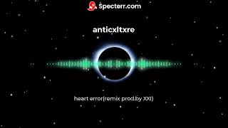 anticxltxre - heart error(remix prod.by XXI)