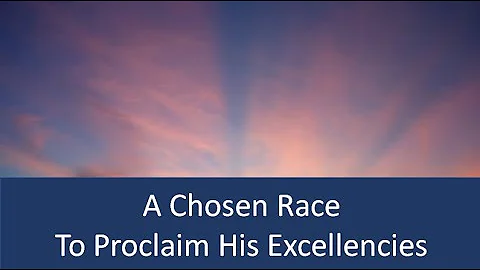 A Chosen Race...To Proclaim His Excellencies  2020...