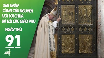NGÀY 91 | 365 NGÀY CÙNG CẦU NGUYỆN VỚI LỜI CHÚA & LỜI CÁC GIÁO PHỤ