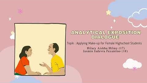 Analytical Exposition Dialogue - Hilary Aiskha Hilmy (17) & Jasmin Jadevra Fezantion (18)