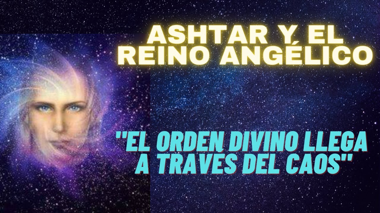 Mensaje de ASHTAR Y EL REINO ANGÉLICO: "El Orden Divino llega a través ...