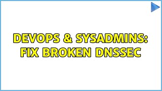 DevOps & SysAdmins: Fix broken DNSSEC Wealth