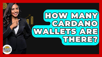 How Many Cardano Wallets Are There? - CryptoBasics360.com