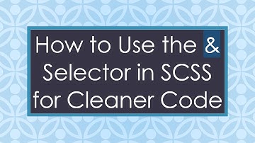 How to Use the & Selector in SCSS for Cleaner Code