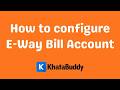 How to Configure E-Way Bill Setup in KhataBuddy | Easy E-Way Bill Configuration Guide (English)