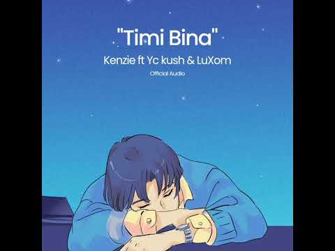 Kenzie - Timi Bina - LuXom & Yc kush (Offical Audio)