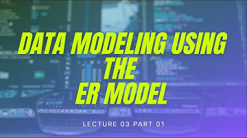 Lecture 03 Part 01-Data Modeling Using  the Entity-Relationship (ER) Model