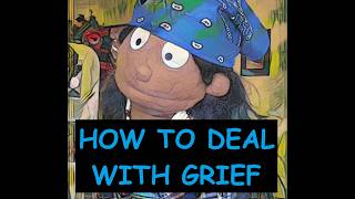 HOW TO DEAL WITH GRIEF