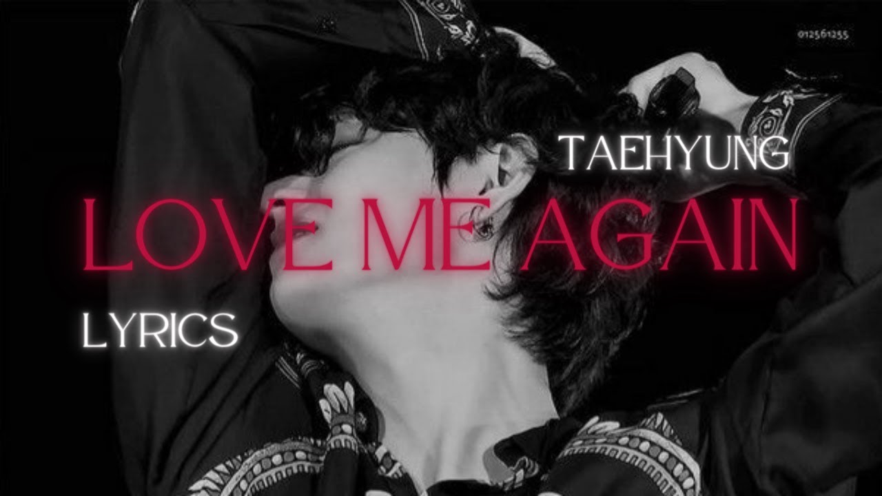 Taehyung ~ love me again lyrics - YouTube