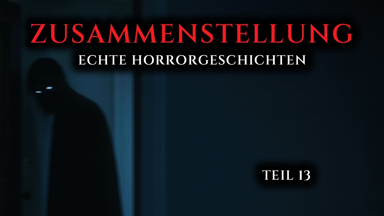 Zusammenstellung wahrer Horrorgeschichten - Teil 13 | Echte Geschichten