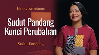 SUDUT PANDANG KUNCI PERUBAHAN - HENNY KRISTIANUS