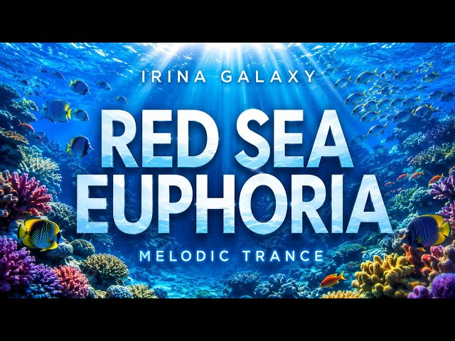 Irina Galaxy — Red Sea Euphoria | Melodic Trance