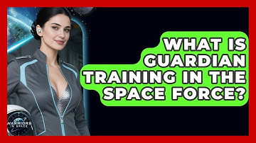 What Is Guardian Training in the Space Force? | Warriors In Space