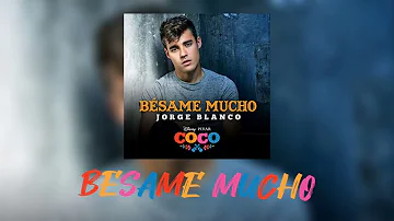 Jorge Blanco - Besame Mucho (Inspirado en "COCO") [Letra]