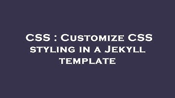 CSS : Customize CSS styling in a Jekyll template