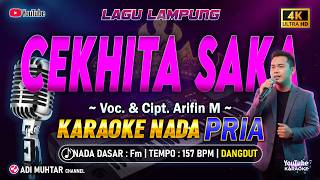 Cekhita Saka Karaoke Nada Pria / Cowok | Lagu Lampung | Voc. & Cipt. Arifin M | Musik Dangdut PA 700