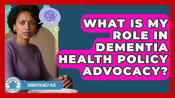 What Is My Role In Dementia Health Policy Advocacy? - Dementia Help Hub