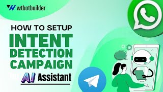 How To Setup Intent Detection Campaign For Ai Assistant Wt Botbuilder Whatsapp Chatbot