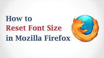 How to Reset the Font Size in Mozilla Firefox